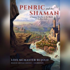 Penric and the Shaman: A Fantasy Novella in the World of the Five Gods, Lois McMaster Bujold