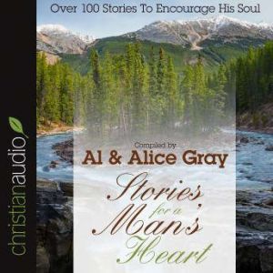 Stories for a Man's Heart: Over One Hundred Treasures to Touch Your Soul, Alice Gray