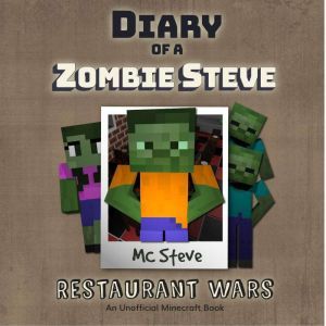 Diary Of A Zombie Steve Book 2 - Restaurant Wars: An Unofficial Minecraft Book, MC Steve