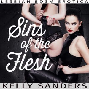 Sins of the Flesh: Lesbian BDSM Erotica, Kelly Sanders