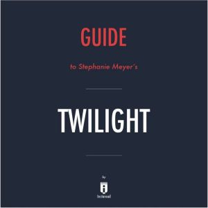 Guide to Stephanie Meyer's Twilight by Instaread, Instaread