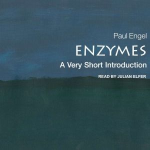 Enzymes: A Very Short Introduction, Paul Engel