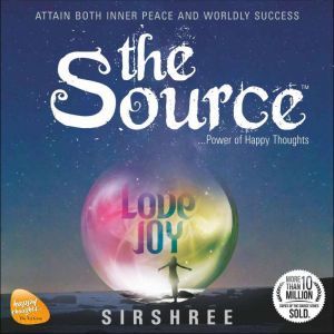 The Source: ...Power of Happy Thoughts, Sirshree