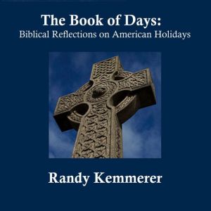 The Book of Days: Biblical Reflections on American Holidays, Randy Kemmerer