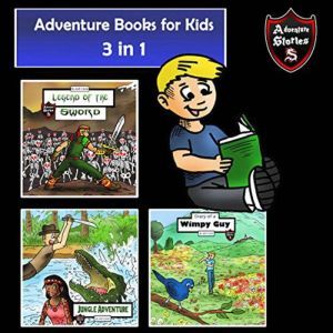 Adventure Books for Kids: 3 in 1 of the Best Adventures for Kids (Kids Adventure Stories), Jeff Child