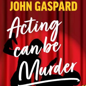 Acting Can be Murder: A Como Lake Players Mystery (Book 1), John Gaspard