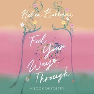 Feel Your Way Through: A Book of Poetry, Kelsea Ballerini