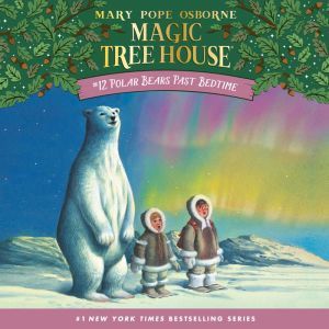Magic Tree House #12: Polar Bears Past Bedtime, Mary Pope Osborne