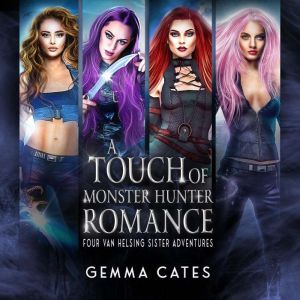 A Touch of Monster Hunter Romance: 4 spicy hot Van Helsing sister adventures, Gemma Cates