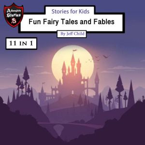 Stories for Kids: Fun Fairy Tales and Fables, Jeff Child