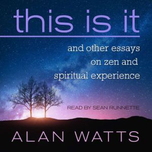 This Is It: and Other Essays on Zen and Spiritual Experience, Alan Watts
