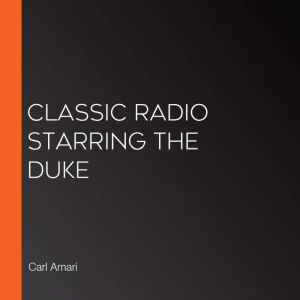 Classic Radio starring The Duke, Carl Amari