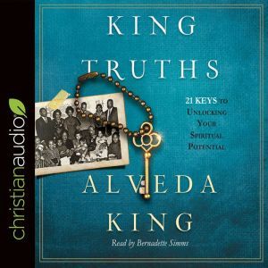 King Truths: 21 Keys to Unlocking Your Spiritual Potential, Alveda King