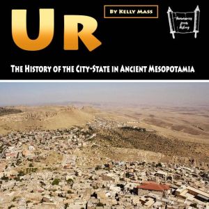 Ur: The History of the City-State in Ancient Mesopotamia, Kelly Mass