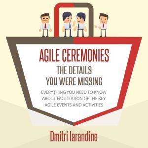Agile Ceremonies: The details you were missing, Dmitri Iarandine