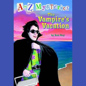 A to Z Mysteries: The Vampire's Vacation, Ron Roy