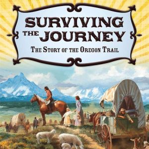 Surviving the Journey: The Story of the Oregon Trail, Danny Kravitz