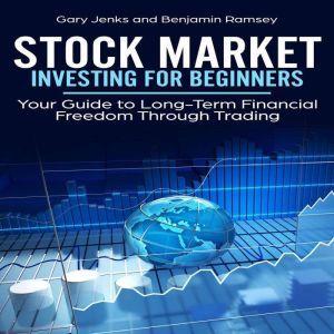 Stock Market Investing for Beginners: Your Guide to Long-Term Financial Freedom Through Trading, Gary Jenks