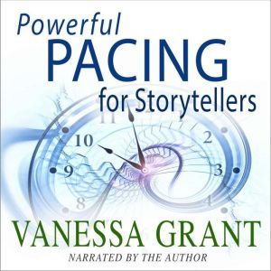 Powerful Pacing for Storytellers, Vanessa Grant