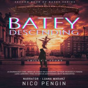 Batey Descending: Chillys Story - A damaged girl who is used to looking after herself finds life among the stars is anything but romantic, Nico Pengin