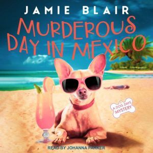 Murderous Day in Mexico: A Dog Days Mystery, Jamie Blair