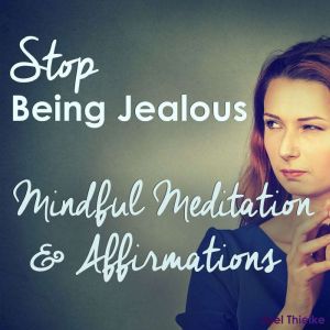 Stop Being Jealous - Mindful Meditation & Affirmations, Joel Thielke