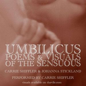 Umbilicus: Poems and Visuals of the Sensuous, Carrie Schiffler