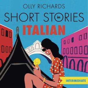 Short Stories in Italian  for Intermediate Learners: Read for pleasure at your level, expand your vocabulary and learn Italian the fun way!, Olly Richards