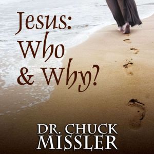 Jesus: Who & Why, Chuck Missler