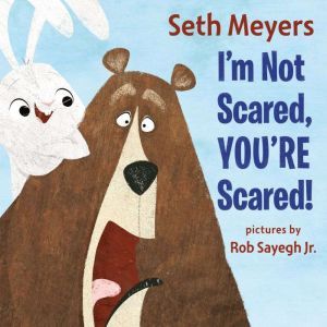 I'm Not Scared, You're Scared, Seth Meyers