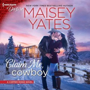 Claim Me, Cowboy: (Copper Ridge), Maisey Yates