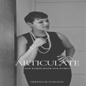 Articulate: Our Words Shape Our World, Helena Paschal