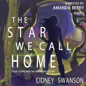 The Star We Call Home: 10th Anniversary Special Edition of SAVING MARS, Cidney Swanson