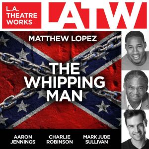 The Whipping Man:  , Matthew Lopez