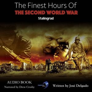 The Finest Hours of The Second World War: Stalingrad, Jose Delgado