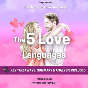 Summary: The Five Love Languages: The Secret to Love That Lasts By Gary Chapman: Key Takeaways, Summary and Analysis, Brooks Bryant