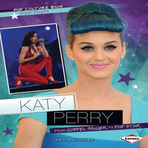 Katy Perry: From Gospel Singer to Pop Star, Nadia Higgins