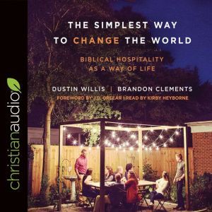 The Simplest Way to Change the World: Biblical Hospitality as a Way of Life, Dustin Willis
