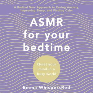 ASMR for Bed Time: Quiet Your Mind in a Busy World, Emma WhispersRed