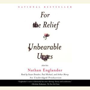 For the Relief of Unbearable Urges: Stories, Nathan Englander