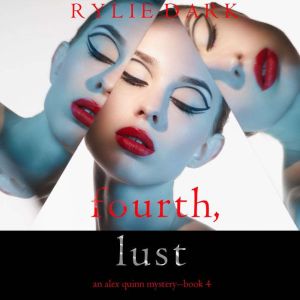 Fourth, Lust (An Alex Quinn Suspense ThrillerBook Four), Rylie Dark