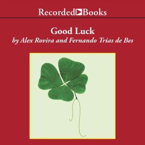 Good Luck: Create the Conditions for Success in Life and Business, Alex Rovira