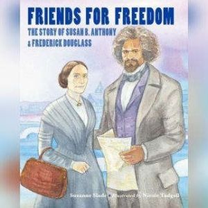 Friends for Freedom: The Story of Susan B. Anthony & Frederick Douglass, Suzanne Slade