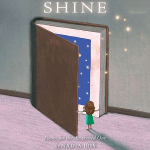 Shine: Poems for the Awakened one, Nadia Iris