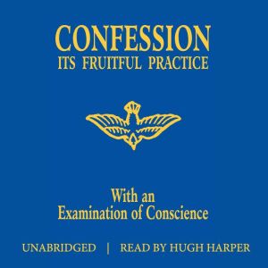 Confession Its Fruitful Practice: With an Examination of Conscience, The Benedictine Convent of Clyde Missouri