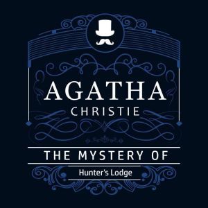 The Mystery of Hunter's Lodge (Part of the Hercule Poirot Series), Agatha Christie