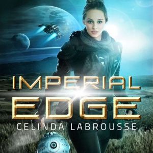 Imperial Edge: A Marine Military Science Fiction Coming of Age Adventure, Celinda Labrousse
