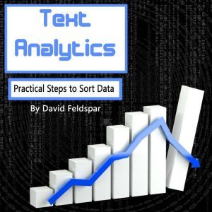 Text Analytics: Practical Steps to Sort Data, David Feldspar