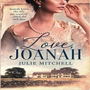 Love, Joanah: A Tale of Love in Early America, Julie Mitchell