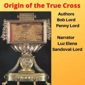 Origin of the True Cross, Bob Lord